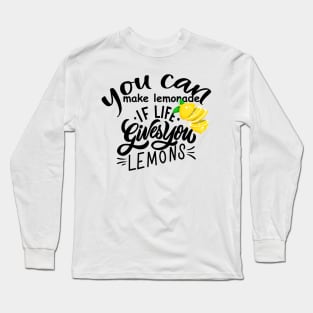 you can make lemonade if life gives you lemons Long Sleeve T-Shirt